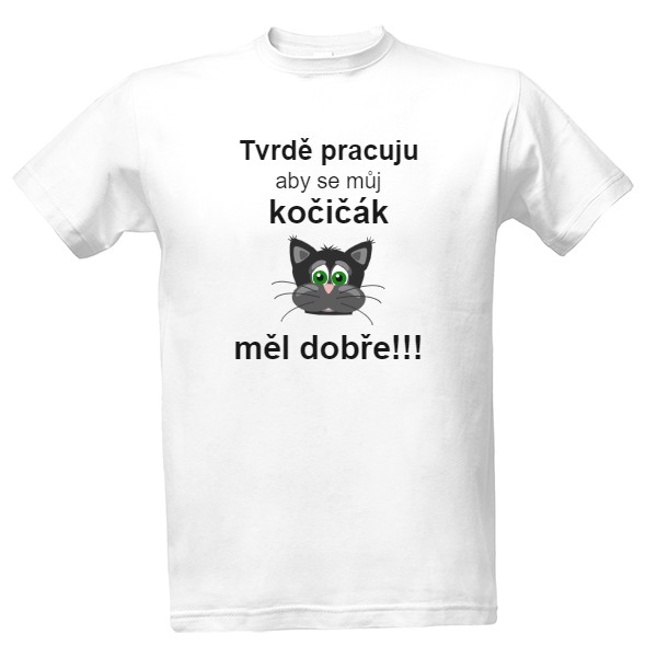 Tričko s potiskem Tvrdě pracuju aby se můj kočičák měl dobře!!!